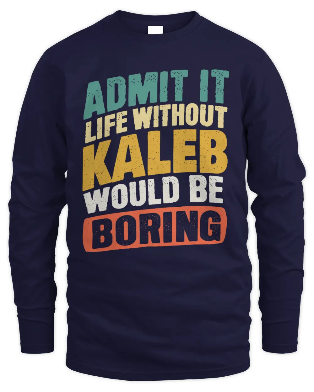 KALEB TP88-K4-229
Personalized Funny Quote Apparel “Life Without NAME Would Be Boring” - Men's Long Sleeved T-Shirt - Navy