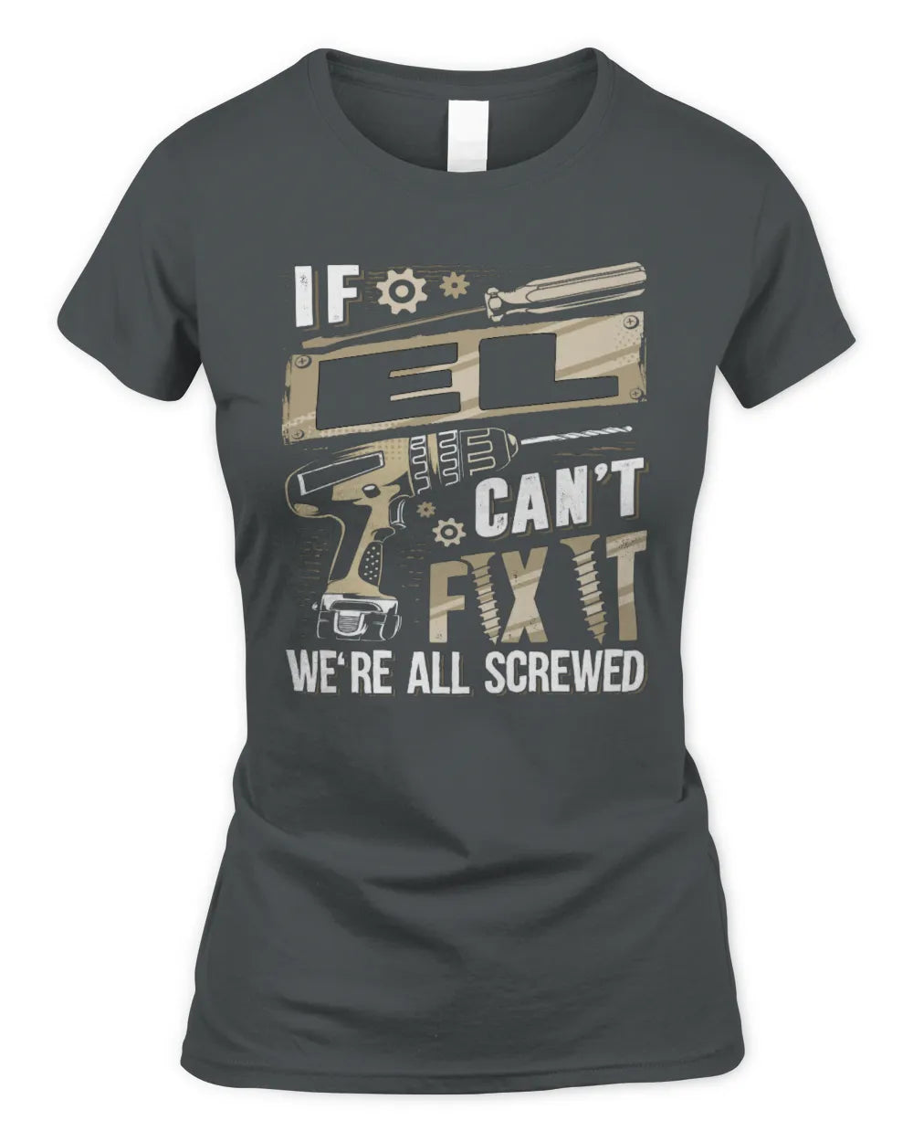 EL TX03 P02 - Personalized Handyman Mechanic Shirt “If NAME Can’t Fix It, We’re All Screwed” - Women's Standard T-Shirt - Charcoal