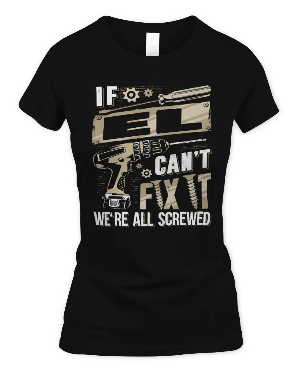 EL TX03 P02 - Personalized Handyman Mechanic Shirt “If NAME Can’t Fix It, We’re All Screwed” - Women's Standard T-Shirt - Black