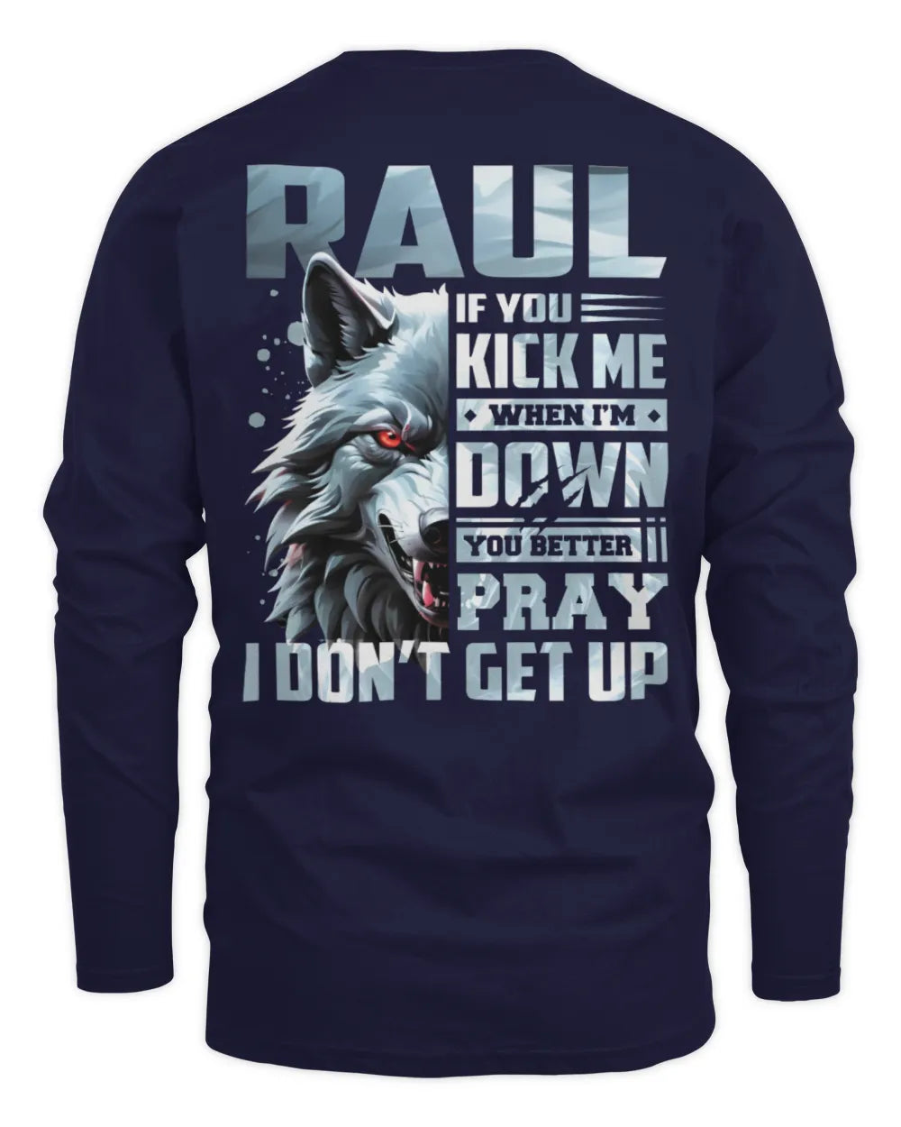 RAUL AP62-K4-666 - Personalized Fierce Wolf Quote Apparel “If You Kick Me When I’m Down, You Better Pray I Don’t Get Up” - Men's Long Sleeved T-Shirt - Navy
