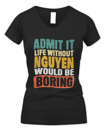 NGUYEN TP86-K3-229 Personalized Funny Quote Apparel “Life Without NAME Would Be Boring” - Women's V-Neck T-Shirt - Black