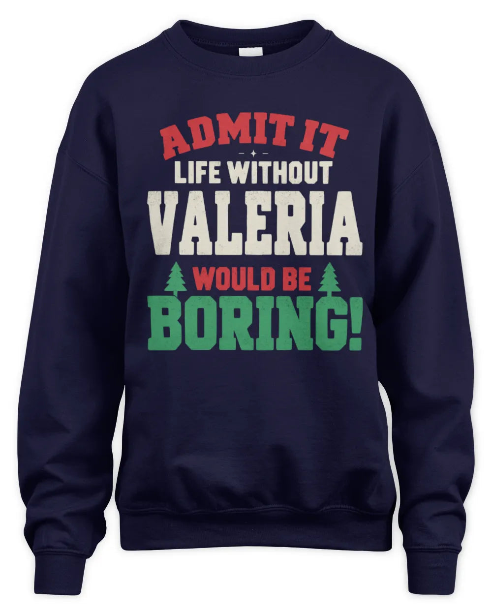 VALERIA P5 TH08 Christmas T-Shirt – “Life Without NAME Would Be Boring” - Unisex Sweatshirt - Navy