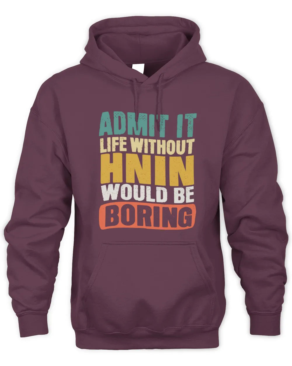 HNIN TP86-K3-229 Personalized Funny Quote Apparel “Life Without NAME Would Be Boring” - Unisex Hoodie - Maroon