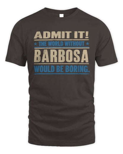 BARBOSA TP68-K2-968 – Personalized Funny Quote Apparel “The World Without NAME Would Be Boring” - Unisex Standard T-Shirt - Dark Chocolate