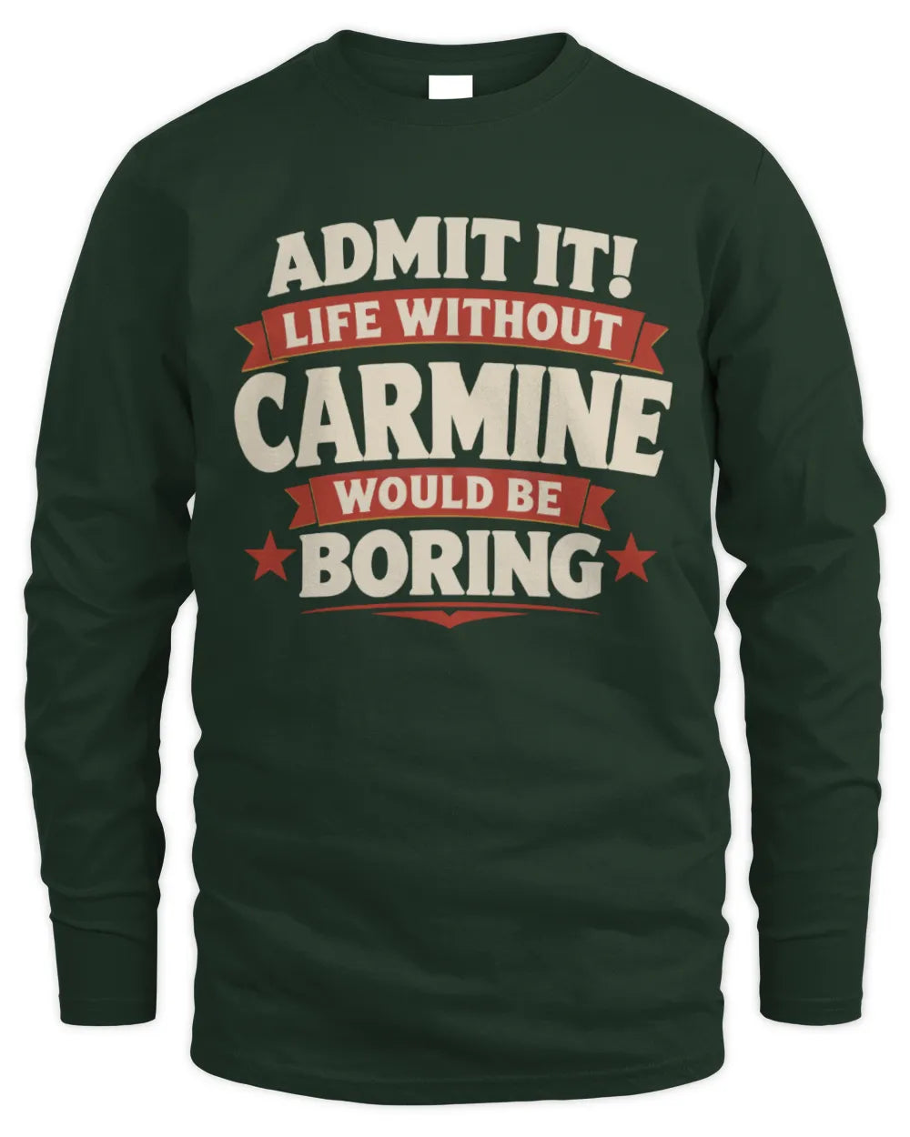 CARMINE P4 KT003 Personalized Funny Quote Apparel “Life Without NAME Would Be Boring” - Men's Long Sleeved T-Shirt - Forest Green