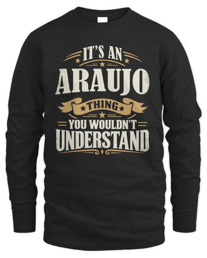 ARAUJO P08 TH51 - Personalized “It’s a/an [NAME] Thing – You Wouldn’t Understand” Shirt - Men's Long Sleeved T-Shirt - Black