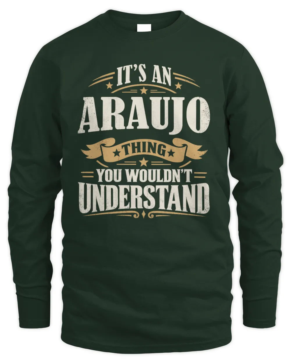 ARAUJO P08 TH51 - Personalized “It’s a/an [NAME] Thing – You Wouldn’t Understand” Shirt - Men's Long Sleeved T-Shirt - Forest Green