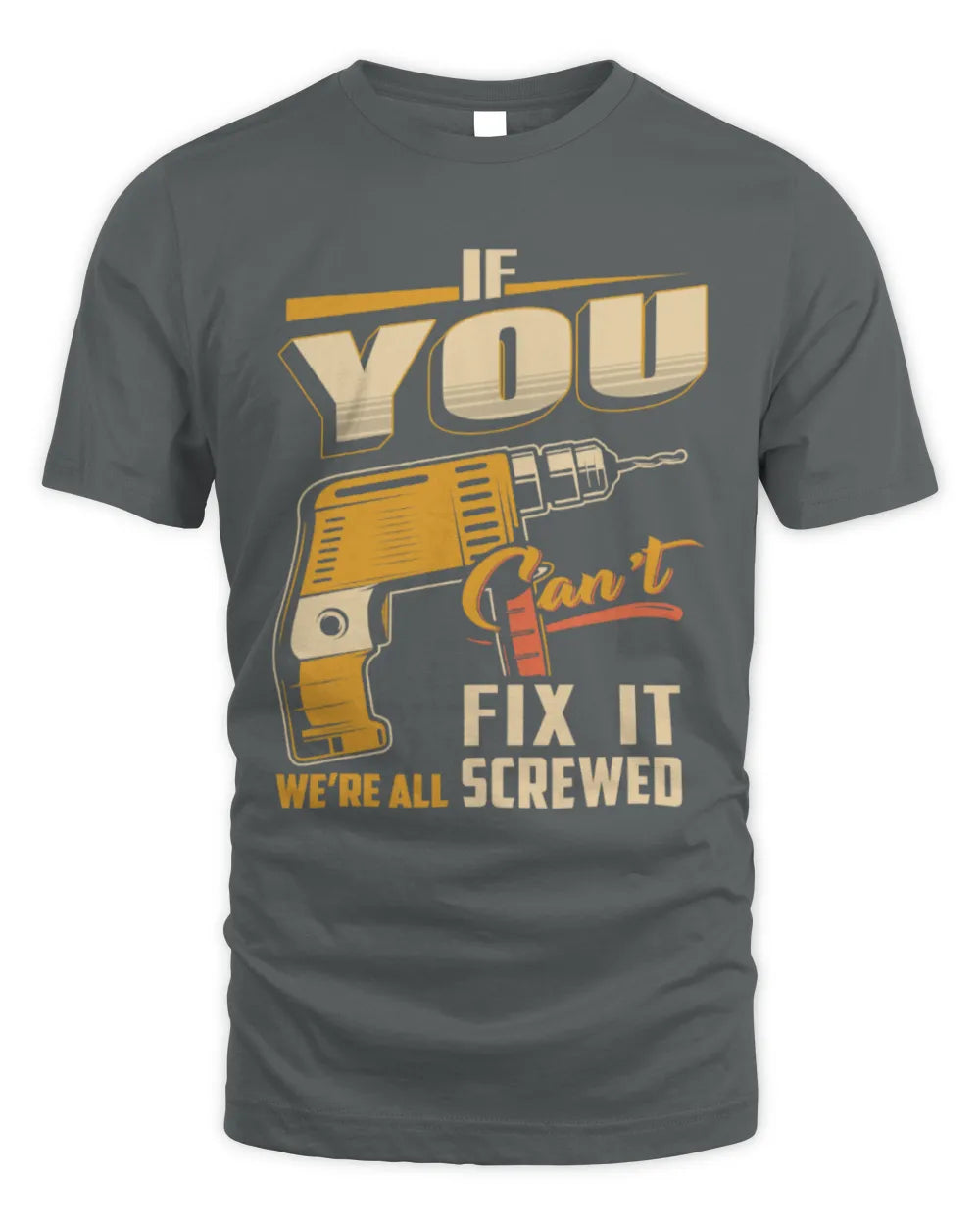 YOU TP22-K4-228 - Personalized Handyman T-Shirt “If AARON Can’t Fix It, We’re All Screwed” - Unisex Standard T-Shirt - Charcoal