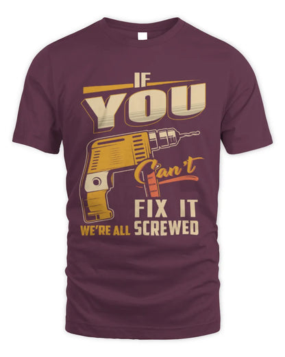 YOU TP22-K4-228 - Personalized Handyman T-Shirt “If AARON Can’t Fix It, We’re All Screwed” - Unisex Standard T-Shirt - Maroon