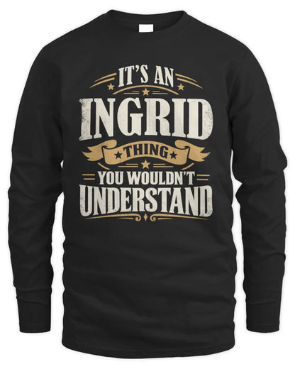 INGRID P08 TH51 - Personalized “It’s a/an [NAME] Thing – You Wouldn’t Understand” Shirt - Men's Long Sleeved T-Shirt - Black