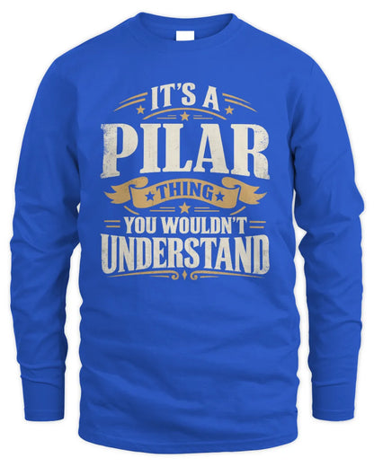 PILAR P08 TH51 - Personalized “It’s a/an [NAME] Thing – You Wouldn’t Understand” Shirt - Men's Long Sleeved T-Shirt - Royal