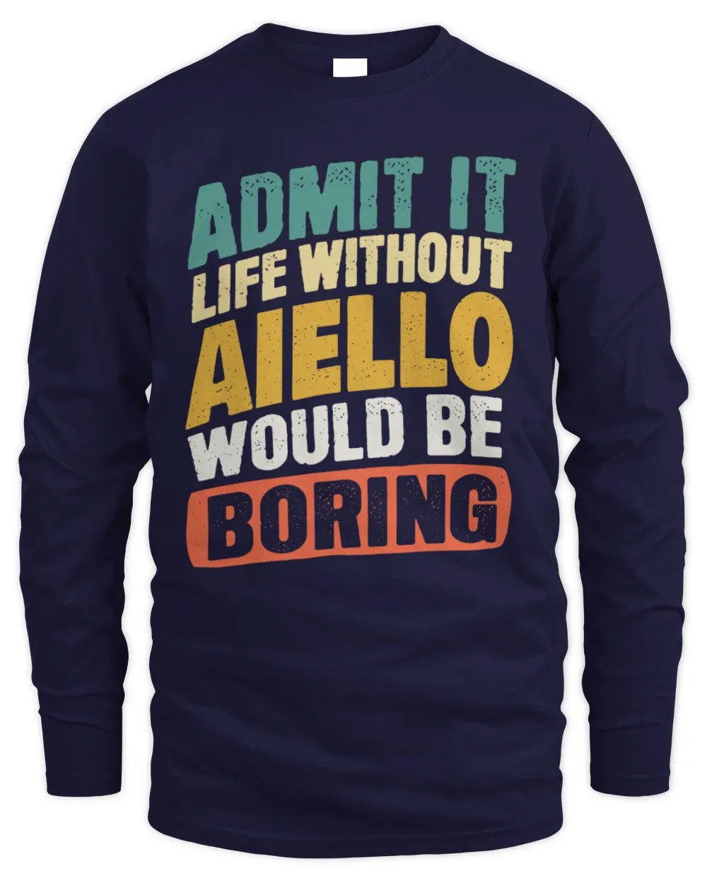 AIELLO TP88-K4-229
Personalized Funny Quote Apparel “Life Without NAME Would Be Boring” - Men's Long Sleeved T-Shirt - Navy
