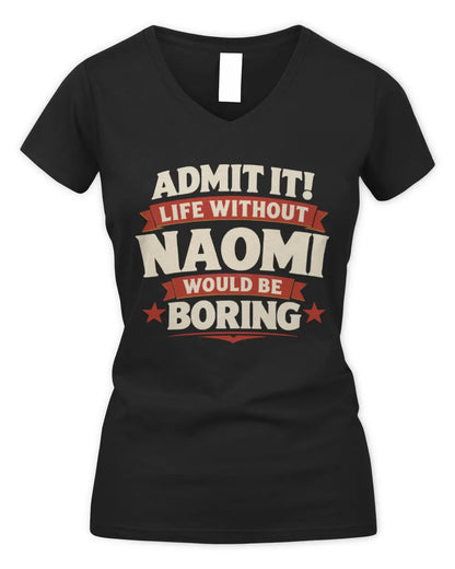 NAOMI P4 KT003 Personalized Funny Quote Apparel “Life Without NAME Would Be Boring” - Women's V-Neck T-Shirt - Black