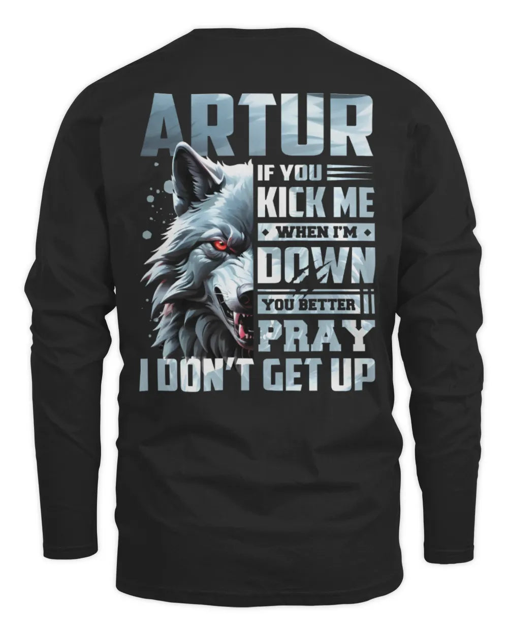 ARTUR AP62-K4-666 - Personalized Fierce Wolf Quote Apparel “If You Kick Me When I’m Down, You Better Pray I Don’t Get Up” - Men's Long Sleeved T-Shirt - Black