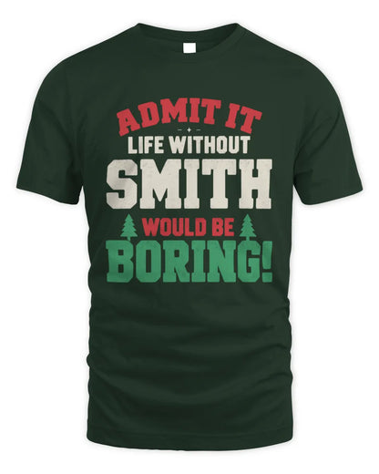 SMITH P5 TH08 Christmas T-Shirt – “Life Without NAME Would Be Boring” - Unisex Standard T-Shirt - Forest Green