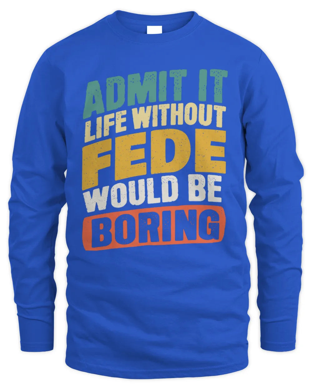 FEDE TP88-K4-229
Personalized Funny Quote Apparel “Life Without NAME Would Be Boring” - Men's Long Sleeved T-Shirt - Royal