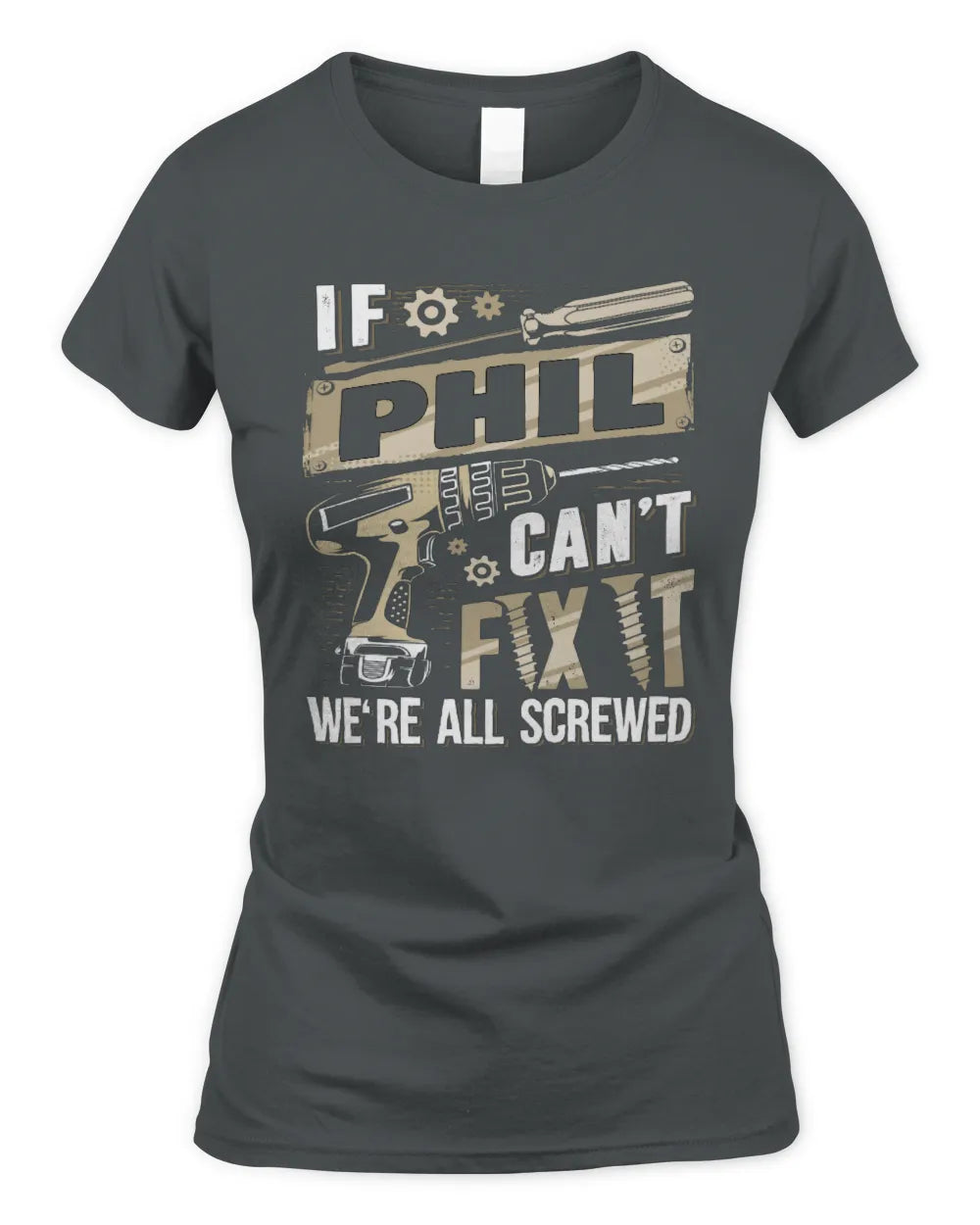 PHIL TX03 P02 - Personalized Handyman Mechanic Shirt “If NAME Can’t Fix It, We’re All Screwed” - Women's Standard T-Shirt - Charcoal