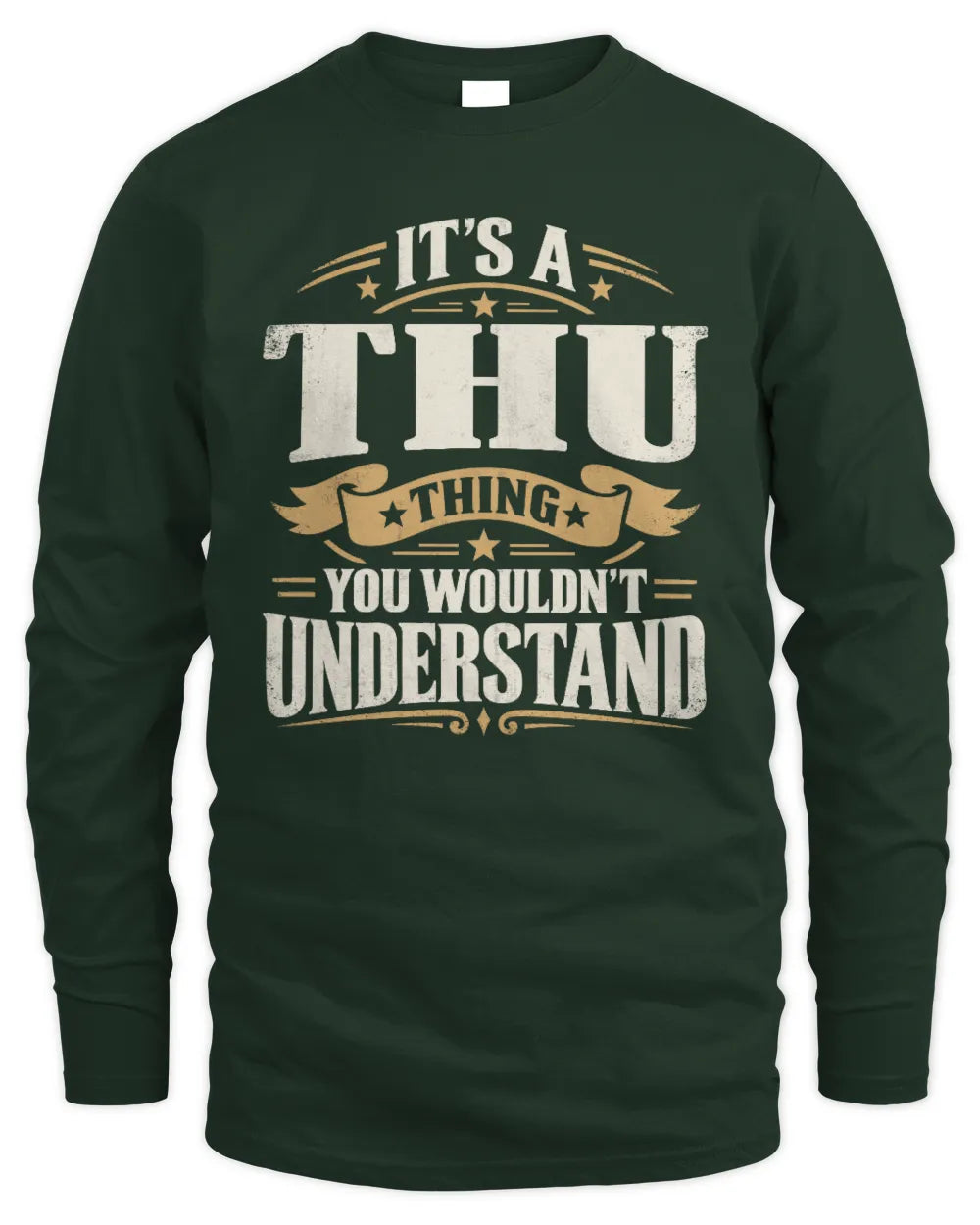 THU P08 TH51 - Personalized “It’s a/an [NAME] Thing – You Wouldn’t Understand” Shirt - Men's Long Sleeved T-Shirt - Forest Green