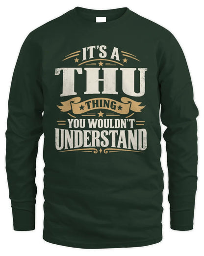 THU P08 TH51 - Personalized “It’s a/an [NAME] Thing – You Wouldn’t Understand” Shirt - Men's Long Sleeved T-Shirt - Forest Green