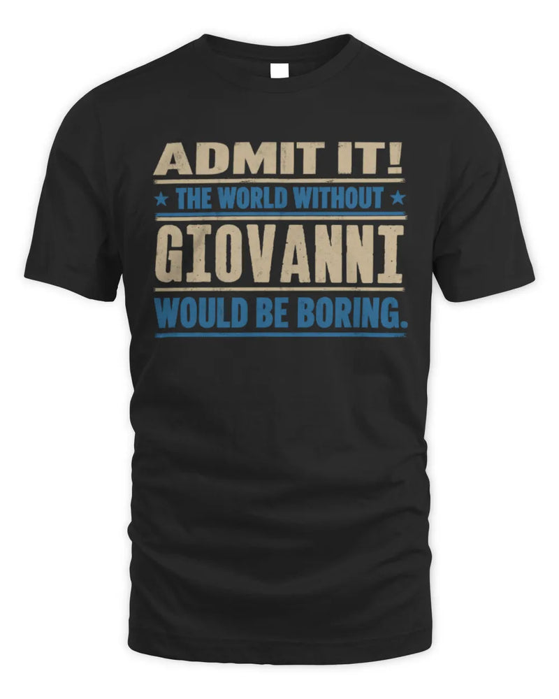GIOVANNI TP68-K2-968 – Personalized Funny Quote Apparel “The World Without NAME Would Be Boring” - Unisex Standard T-Shirt - Black