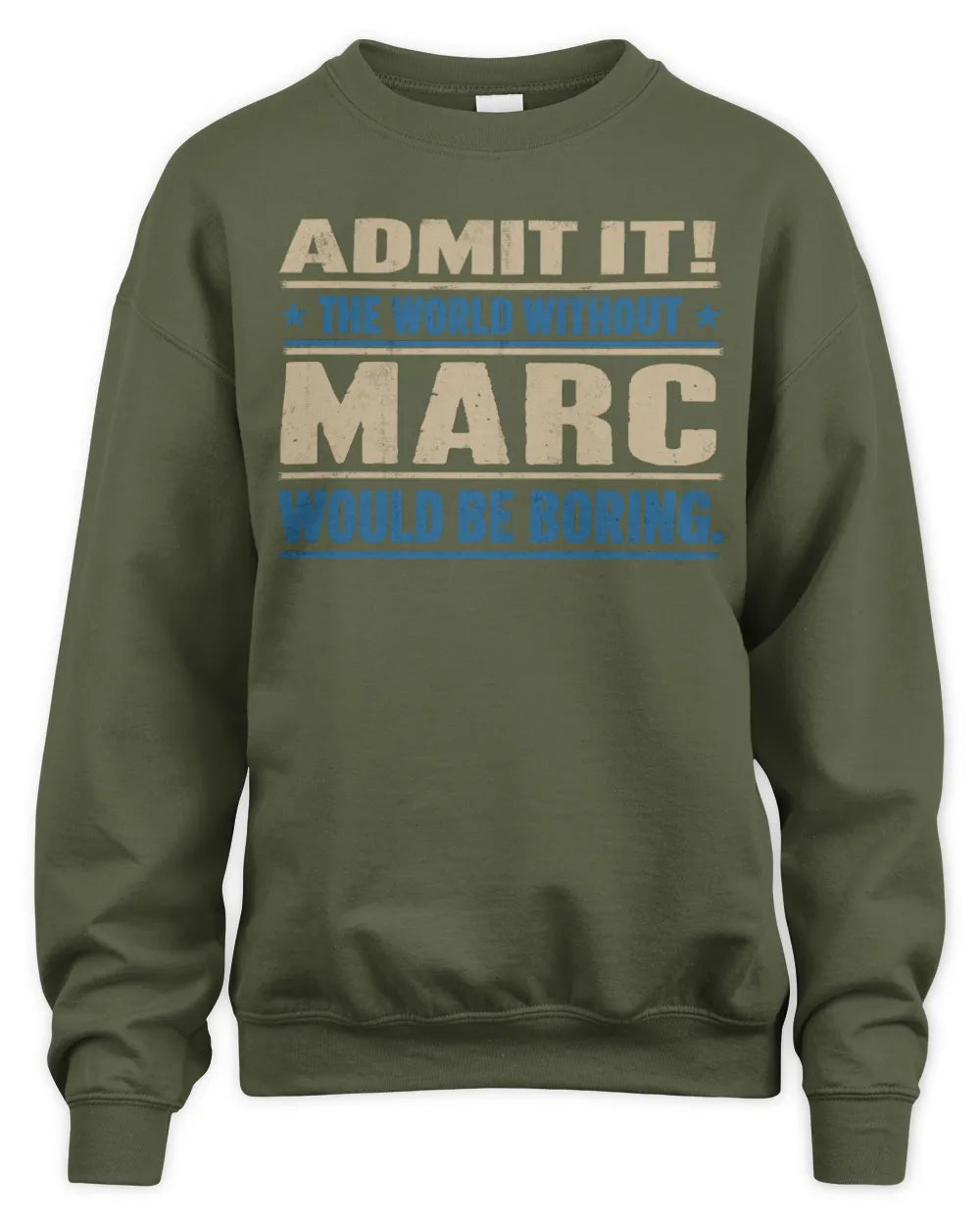 MARC TP68-K2-968 – Personalized Funny Quote Apparel “The World Without NAME Would Be Boring” - Unisex Sweatshirt - Military Green