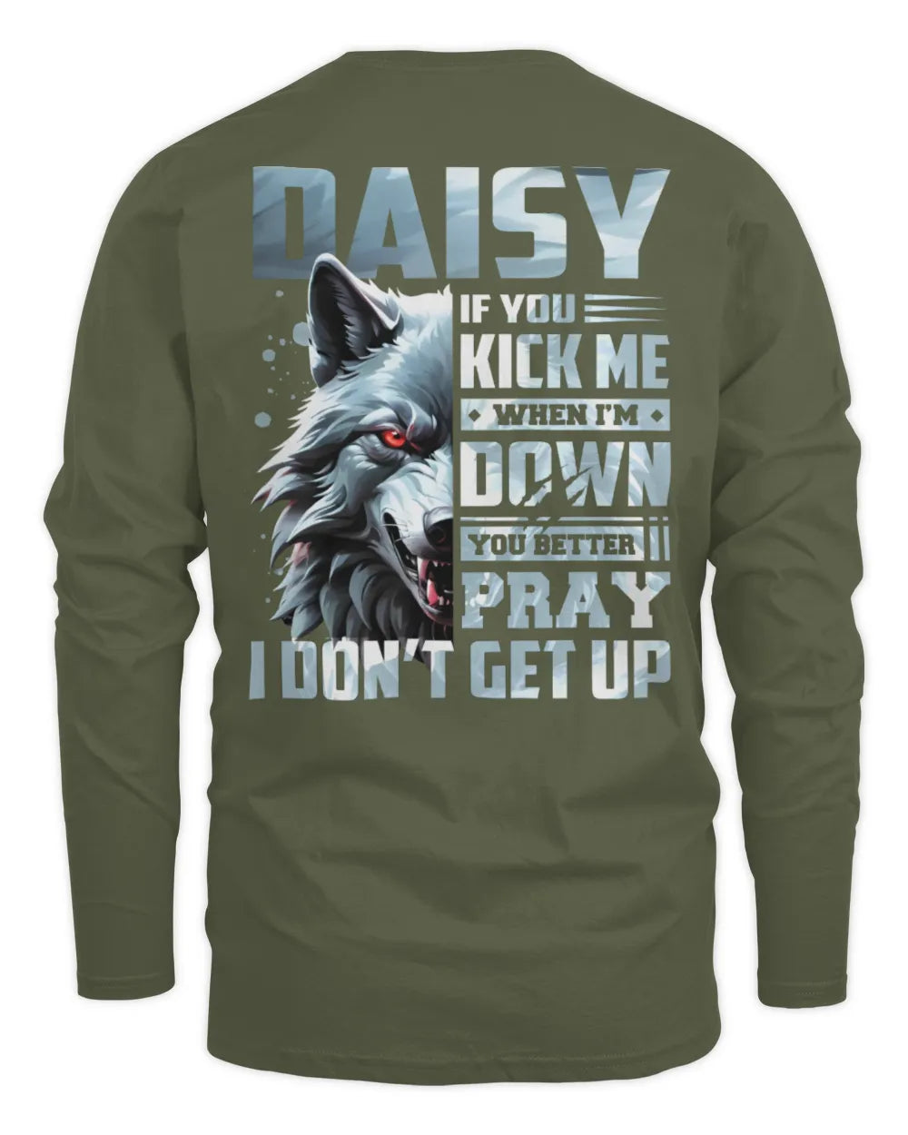 DAISY AP62-K4-666 - Personalized Fierce Wolf Quote Apparel “If You Kick Me When I’m Down, You Better Pray I Don’t Get Up” - Men's Long Sleeved T-Shirt - Military Green