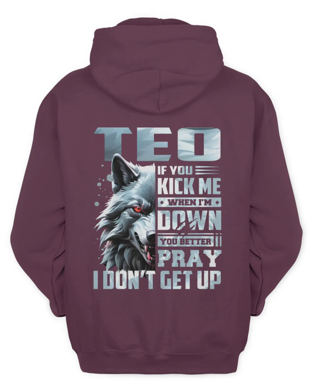 TEO AP62-K4-666 - Personalized Fierce Wolf Quote Apparel “If You Kick Me When I’m Down, You Better Pray I Don’t Get Up” - Unisex Hoodie - Maroon