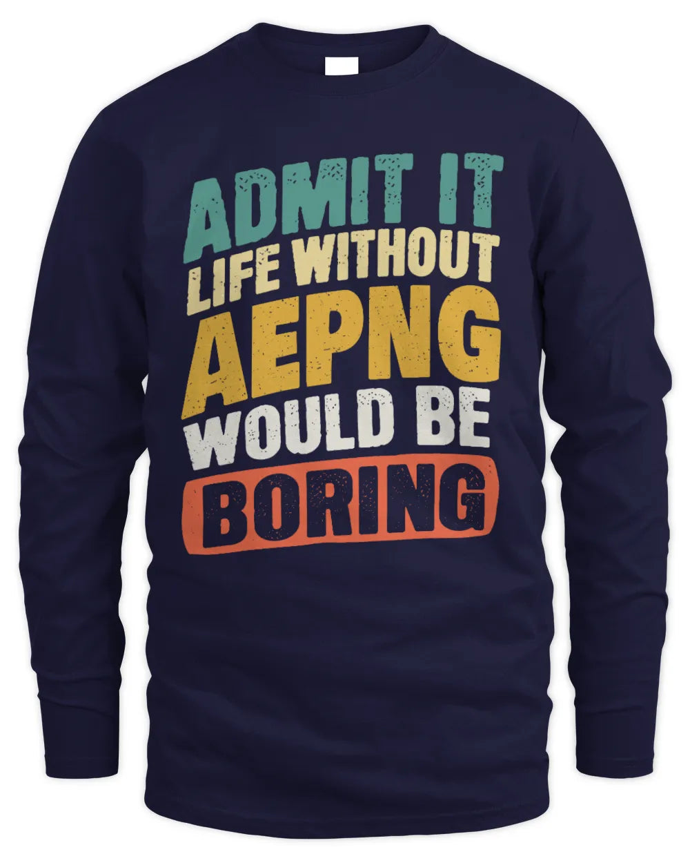 AEPNG TP88-K4-229
Personalized Funny Quote Apparel “Life Without NAME Would Be Boring” - Men's Long Sleeved T-Shirt - Navy