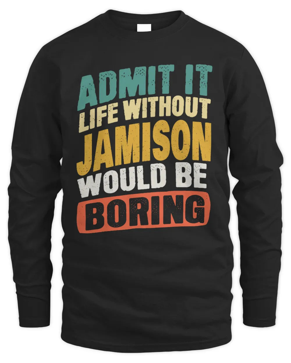 JAMISON TP88-K4-229
Personalized Funny Quote Apparel “Life Without NAME Would Be Boring” - Men's Long Sleeved T-Shirt - Black