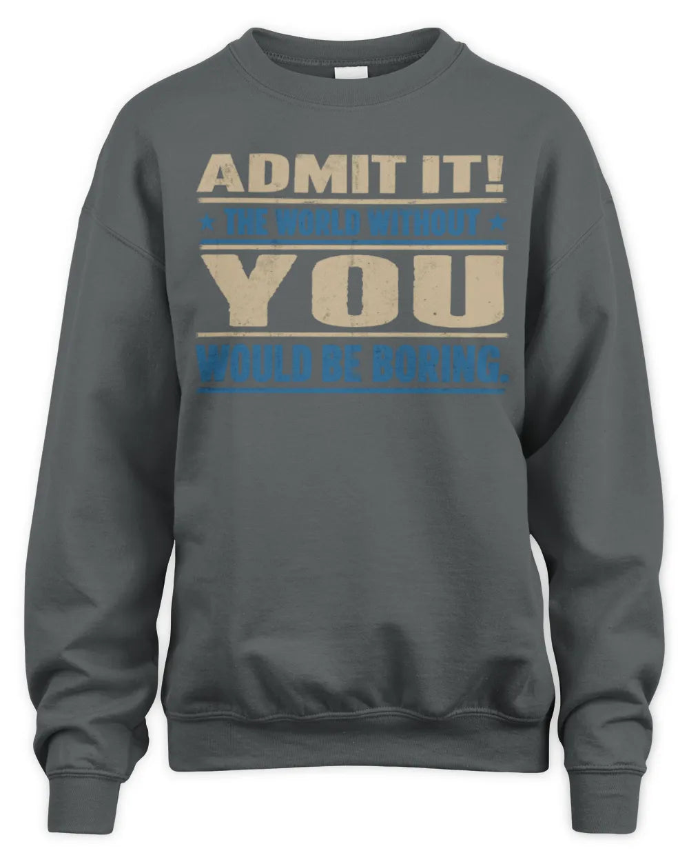 YOU TP68-K2-968 – Personalized Funny Quote Apparel “The World Without NAME Would Be Boring” - Unisex Sweatshirt - Charcoal