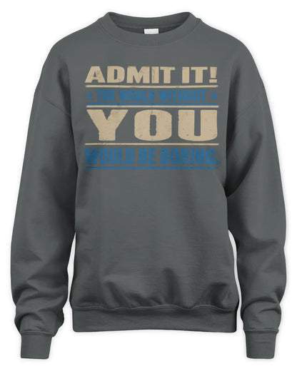 YOU TP68-K2-968 – Personalized Funny Quote Apparel “The World Without NAME Would Be Boring” - Unisex Sweatshirt - Charcoal