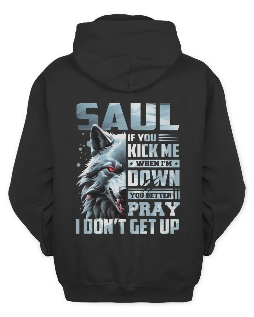 SAUL AP62-K4-666 - Personalized Fierce Wolf Quote Apparel “If You Kick Me When I’m Down, You Better Pray I Don’t Get Up” - Unisex Hoodie - Black