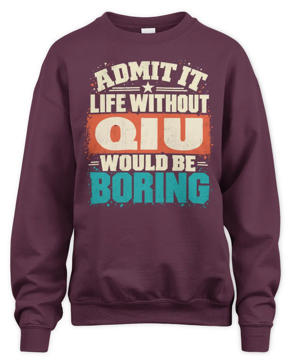 QIU P02-TH11-226 Personalized Admit It Life Without [Name] Would Be Boring T-Shirt - Custom Name Funny Gift - Unisex Sweatshirt - Maroon
