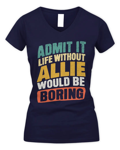ALLIE TP88-K4-229
Personalized Funny Quote Apparel “Life Without NAME Would Be Boring” - Women's V-Neck T-Shirt - Navy