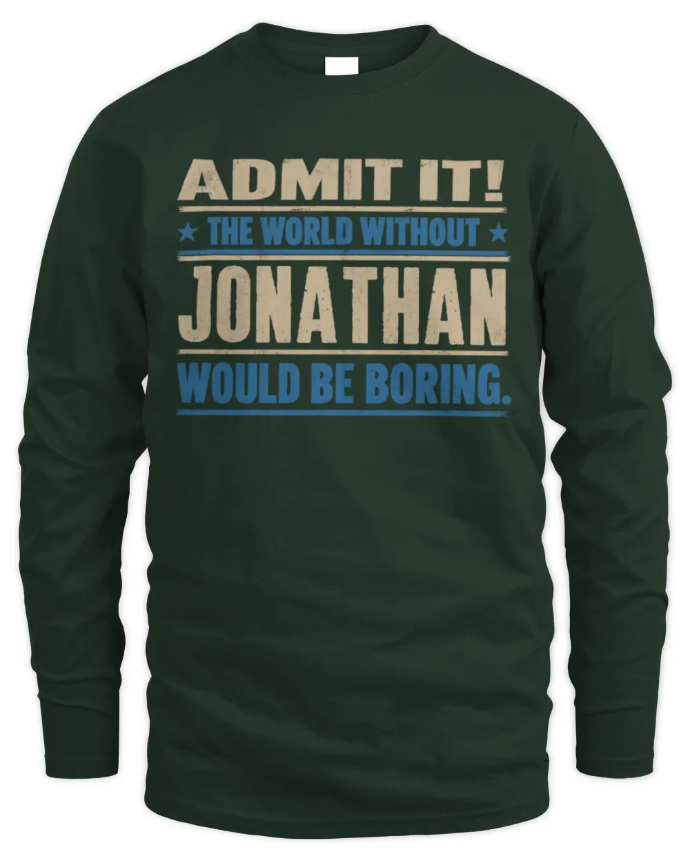 JONATHAN TP68-K2-968 – Personalized Funny Quote Apparel “The World Without NAME Would Be Boring” - Men's Long Sleeved T-Shirt - Forest Green