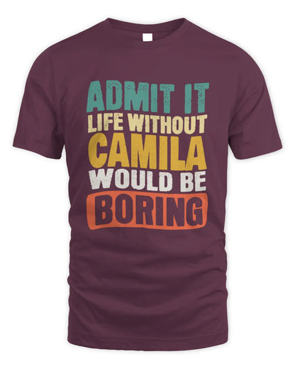 CAMILA TP86-K3-229 Personalized Funny Quote Apparel “Life Without NAME Would Be Boring” - Unisex Standard T-Shirt - Maroon