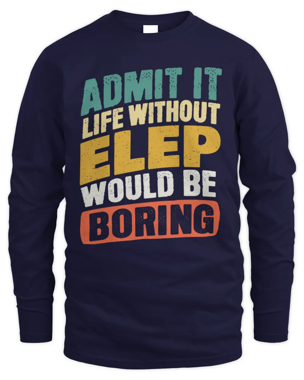 ELEP TP88-K4-229
Personalized Funny Quote Apparel “Life Without NAME Would Be Boring” - Men's Long Sleeved T-Shirt - Navy
