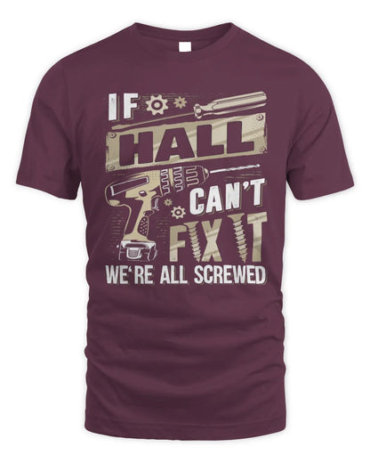 HALL TX03 P02 - Personalized Handyman Mechanic Shirt “If NAME Can’t Fix It, We’re All Screwed” - Unisex Standard T-Shirt - Maroon