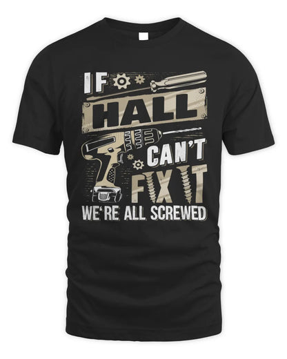 HALL TX03 P02 - Personalized Handyman Mechanic Shirt “If NAME Can’t Fix It, We’re All Screwed” - Unisex Standard T-Shirt - Black
