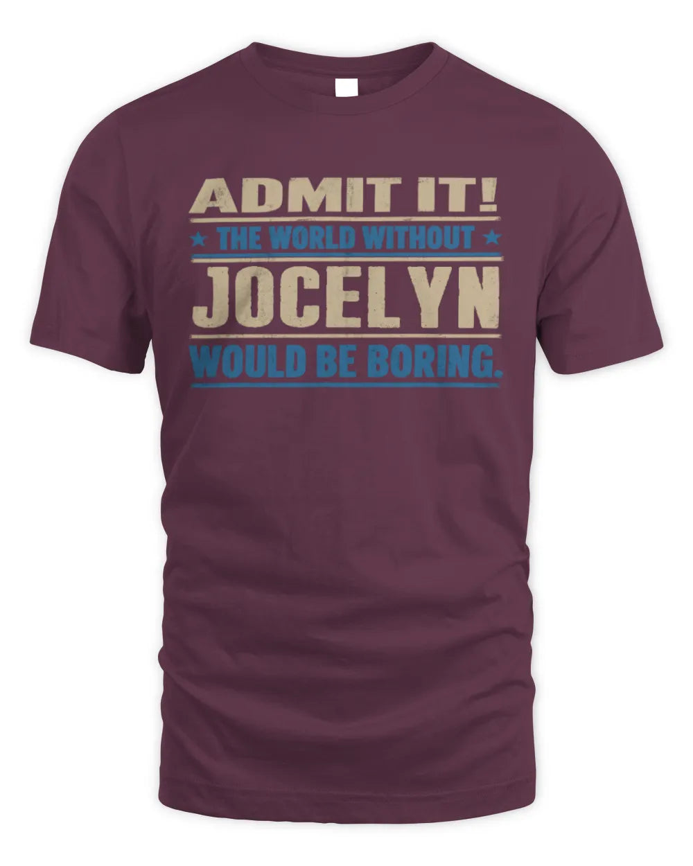 JOCELYN TP68-K2-968 – Personalized Funny Quote Apparel “The World Without NAME Would Be Boring” - Unisex Standard T-Shirt - Maroon