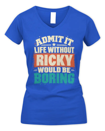 RICKY P02-TH11-226 Personalized Admit It Life Without [Name] Would Be Boring T-Shirt - Custom Name Funny Gift - Women's V-Neck T-Shirt - Royal