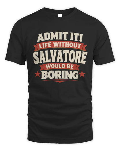 SALVATORE P4 KT003 Personalized Funny Quote Apparel “Life Without NAME Would Be Boring” - Unisex Standard T-Shirt - Black