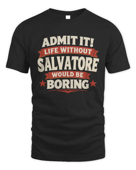 SALVATORE P4 KT003 Personalized Funny Quote Apparel “Life Without NAME Would Be Boring” - Unisex Standard T-Shirt - Black