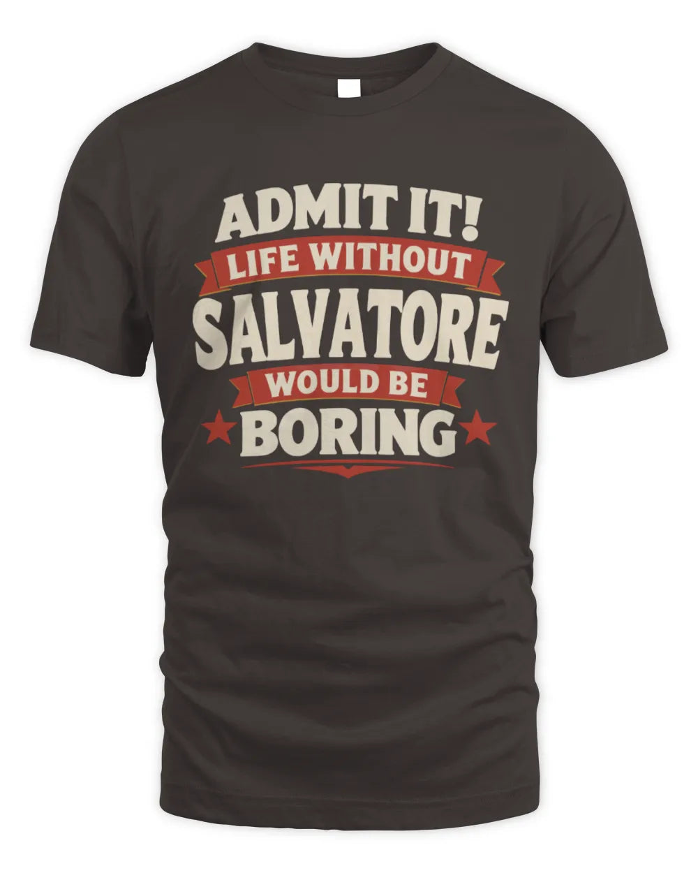 SALVATORE P4 KT003 Personalized Funny Quote Apparel “Life Without NAME Would Be Boring” - Unisex Standard T-Shirt - Dark Chocolate