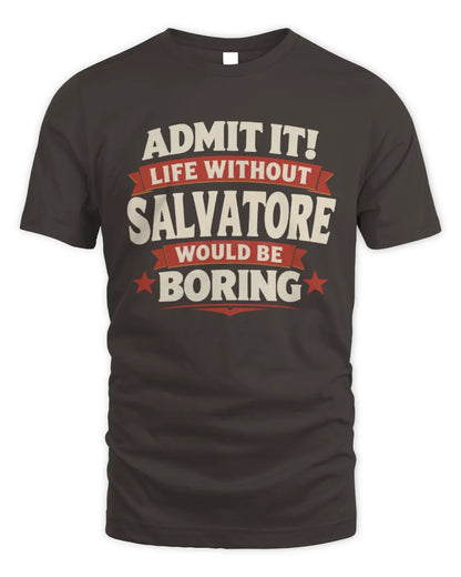 SALVATORE P4 KT003 Personalized Funny Quote Apparel “Life Without NAME Would Be Boring” - Unisex Standard T-Shirt - Dark Chocolate
