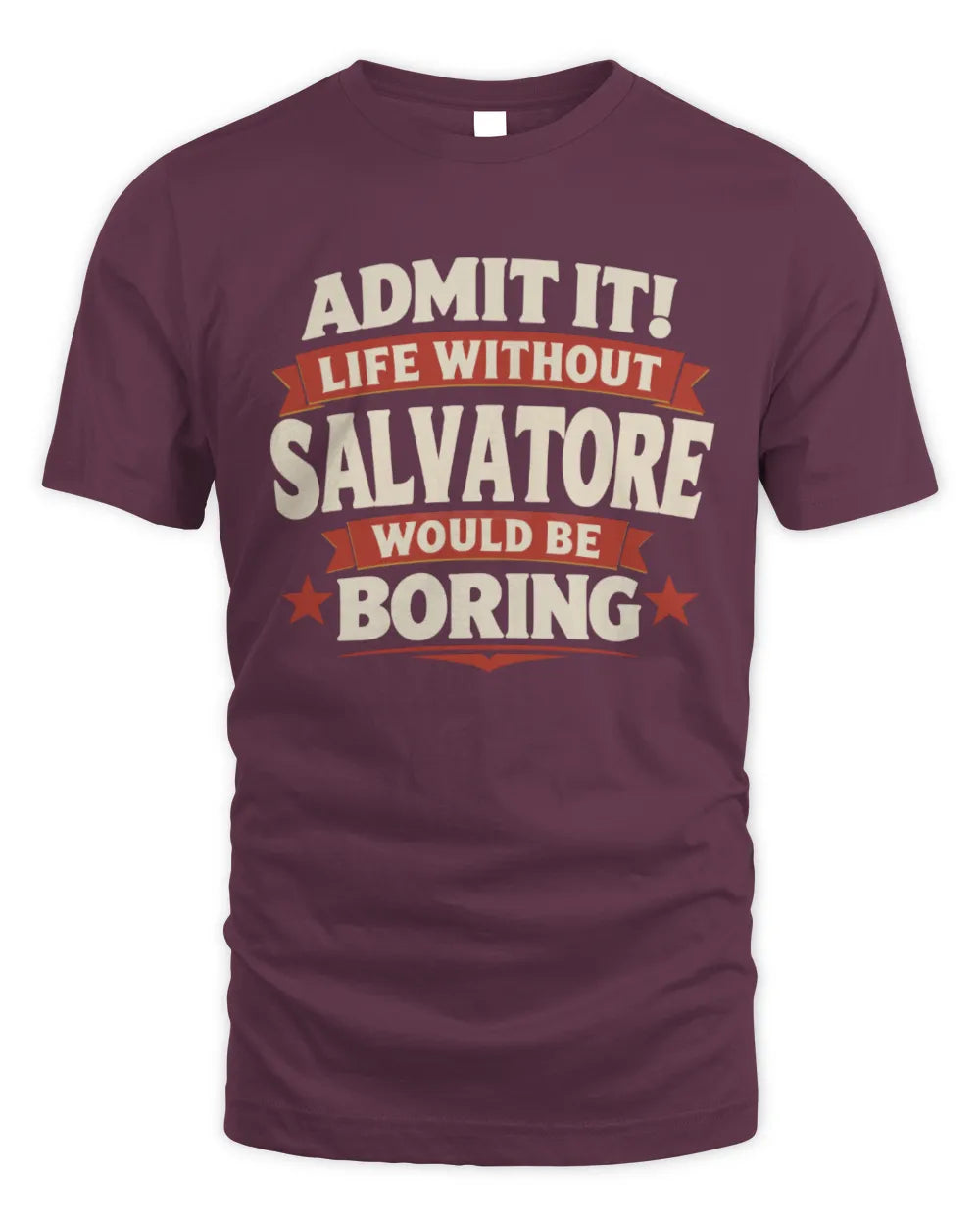 SALVATORE P4 KT003 Personalized Funny Quote Apparel “Life Without NAME Would Be Boring” - Unisex Standard T-Shirt - Maroon