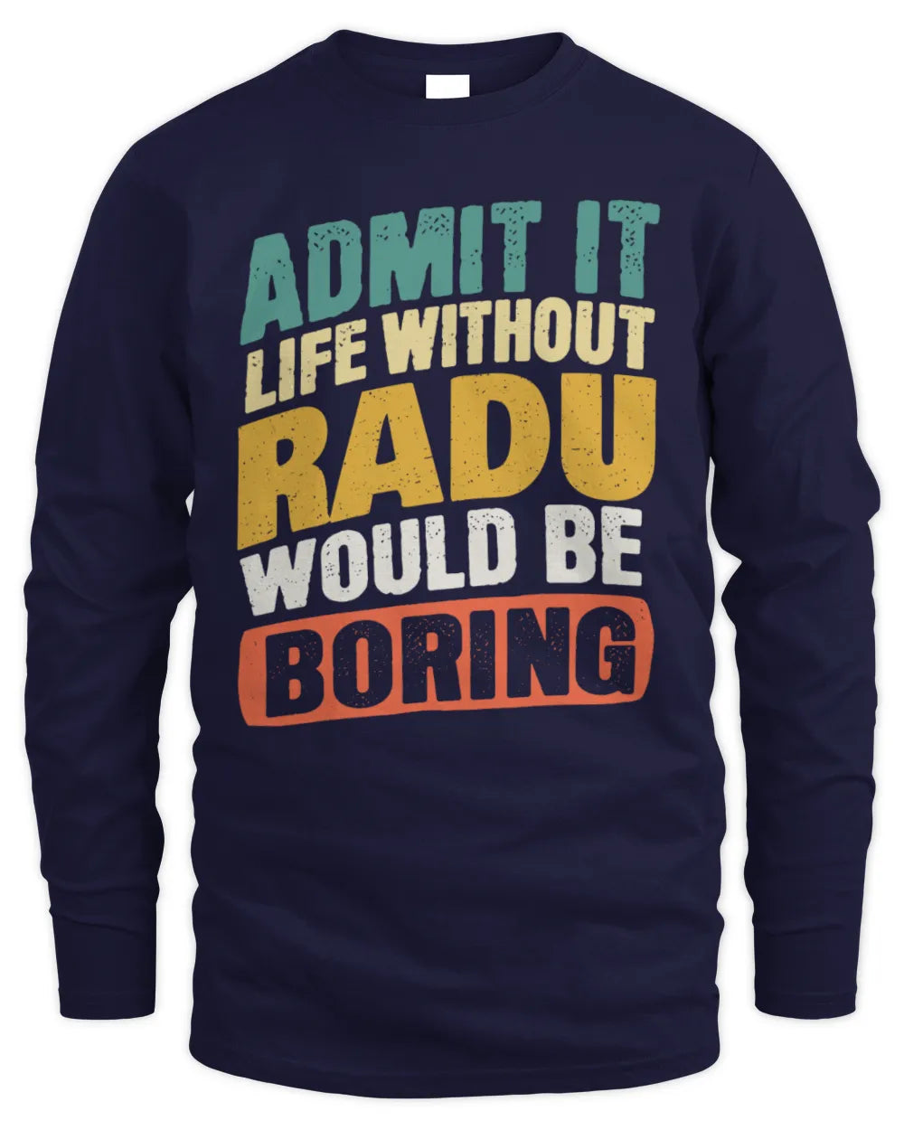 RADU TP88-K4-229
Personalized Funny Quote Apparel “Life Without NAME Would Be Boring” - Men's Long Sleeved T-Shirt - Navy