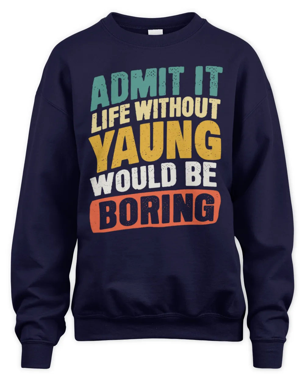 YAUNG TP88-K4-229
Personalized Funny Quote Apparel “Life Without NAME Would Be Boring” - Unisex Sweatshirt - Navy
