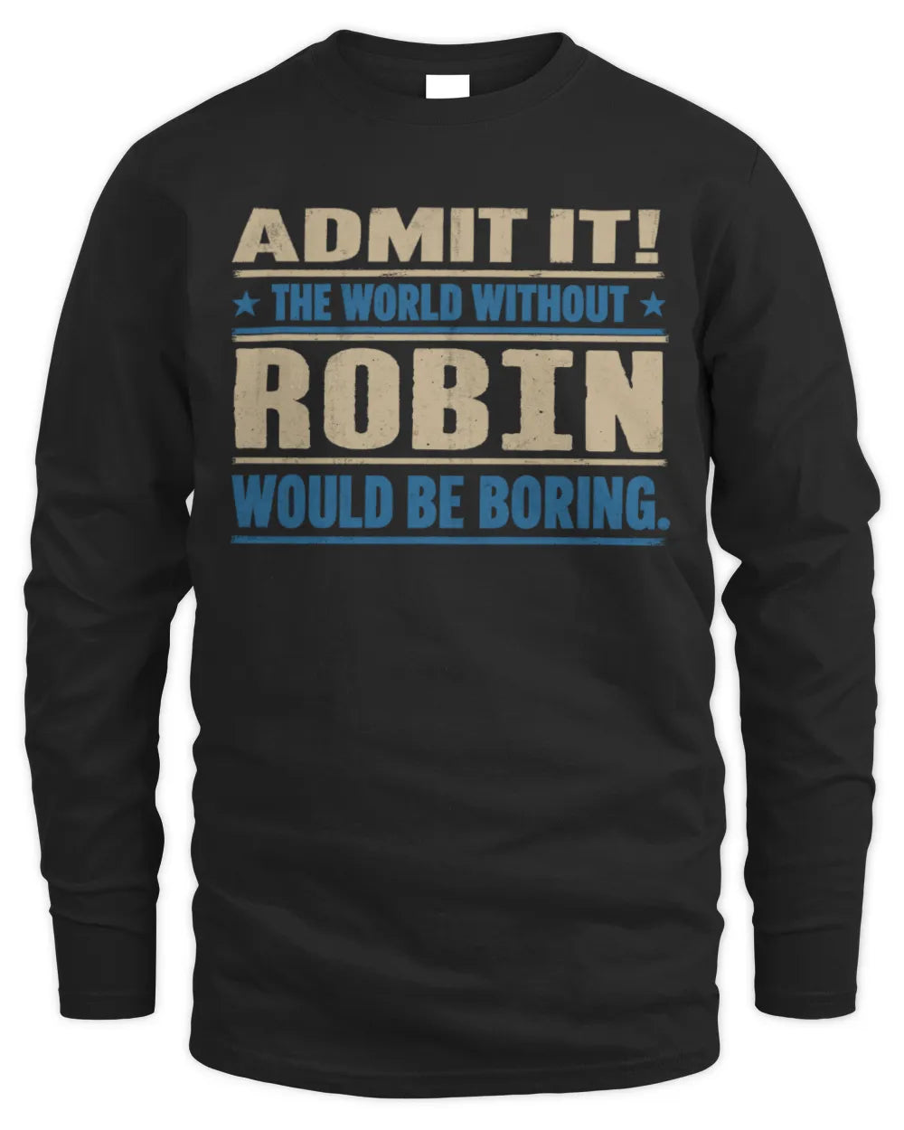 ROBIN TP68-K2-968 – Personalized Funny Quote Apparel “The World Without NAME Would Be Boring” - Men's Long Sleeved T-Shirt - Black