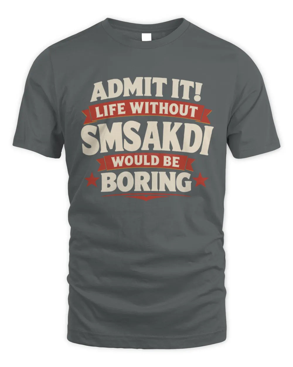 SMSAKDI P4 KT003 Personalized Funny Quote Apparel “Life Without NAME Would Be Boring” - Unisex Standard T-Shirt - Charcoal